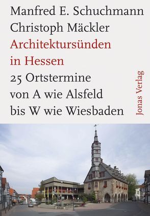 Architektursünden in Hessen von Mäckler,  Christoph, Schuchmann,  Manfred E.