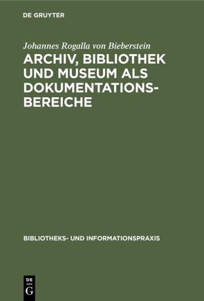 Archiv, Bibliothek und Museum als Dokumentationsbereiche von Rogalla von Bieberstein,  Johannes