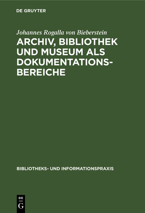 Archiv, Bibliothek und Museum als Dokumentationsbereiche von Rogalla von Bieberstein,  Johannes