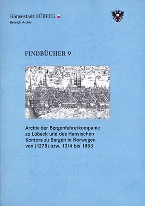 Archiv der Bergenfahrerkompanie zu Lübeck und des Hansischen Kontors zu Bergen in Norwegen von (1278) bzw. 1314 bis 1853 von Asmussen,  Georg, Simon,  Ulrich, Wiehmann,  Otto