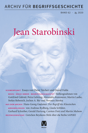 Archiv für Begriffsgeschichte. Band 62: Jean Starobinski von Bär,  Jochen A, Buch,  Robert, Busche,  Hubertus, Ducey,  Charles, Dutt,  Carsten, Erler,  Michael, Fulda,  Daniel, Gabriel,  Gottfried, Gadamer,  Hans-Georg, Gehring,  Petra, Hartung,  Gerald, Kemmerer,  Alexandra, Laube,  Martin, Mulsow,  Martin, Rebenich,  Stefan, Reydams-Shils,  Gretchen, Rydberg,  Andreas, Schlüter,  Gisela, Schneider,  Wolfgang, Schreiber,  Gerhard, Sieroka,  Norman, Teichert,  Dieter, Walter,  Martin