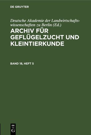 Archiv für Geflügelzucht und Kleintierkunde / Archiv für Geflügelzucht und Kleintierkunde. Band 18, Heft 5 von Deutsche Akademie der Landwirtschaftswissenschaften zu Berlin