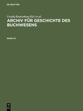 Archiv für Geschichte des Buchwesens / Archiv für Geschichte des Buchwesens. Band 54 von Biester,  Björn, Historische Kommission des Börsenvereins, Wurm,  Carsten