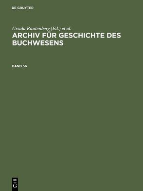 Archiv für Geschichte des Buchwesens / Archiv für Geschichte des Buchwesens. Band 56 von Biester,  Björn, Historische Kommission des Börsenvereins, Wurm,  Carsten