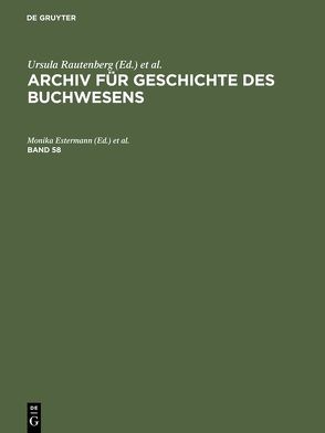 Archiv für Geschichte des Buchwesens / Archiv für Geschichte des Buchwesens. Band 58 von Estermann,  Monika, Historische Kommission des Börsenvereins des Deutschen Buchhandels e.V., Rautenberg,  Ursula, Wittmann,  Reinhard