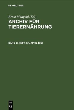 Archiv für Tierernährung / 1. April 1961 von Akademie der Landwirtschaftswissenschaften der Deutschen Demokratischen Republik, Mangold,  Ernst