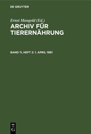 Archiv für Tierernährung / 1. April 1961 von Akademie der Landwirtschaftswissenschaften der Deutschen Demokratischen Republik, Mangold,  Ernst