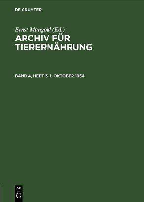 Archiv für Tierernährung / 1. Oktober 1954 von Akademie der Landwirtschaftswissenschaften der Deutschen Demokratischen Republik, Mangold,  Ernst