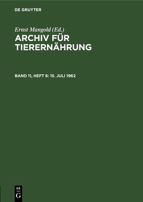 Archiv für Tierernährung / 15. Juli 1962 von Akademie der Landwirtschaftswissenschaften der Deutschen Demokratischen Republik, Mangold,  Ernst