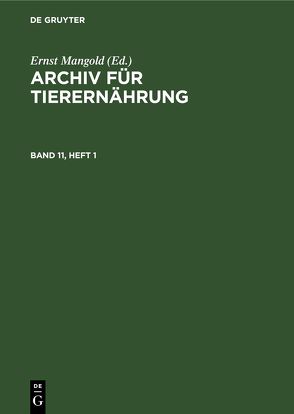 Archiv für Tierernährung / Archiv für Tierernährung. Band 11, Heft 1 von Akademie der Landwirtschaftswissenschaften der Deutschen Demokratischen Republik, Mangold,  Ernst