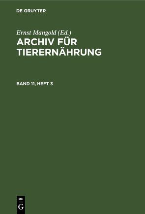 Archiv für Tierernährung / Archiv für Tierernährung. Band 11, Heft 3 von Akademie der Landwirtschaftswissenschaften der Deutschen Demokratischen Republik, Mangold,  Ernst