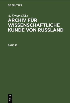 Archiv für wissenschaftliche Kunde von Russland / Archiv für wissenschaftliche Kunde von Russland. Band 10 von Erman,  A.