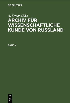 Archiv für wissenschaftliche Kunde von Russland / Archiv für wissenschaftliche Kunde von Russland. Band 4 von Erman,  A.