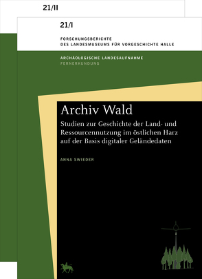 Archiv Wald Studien zur Geschichte der Land- und Ressourcennutzung im östlichen Harz auf der Basis digitaler Geländedaten (Forschungsberichte des Landesmuseums für Vorgeschichte Halle 21) von Meller,  Harald, Swieder,  Anna