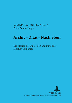 Archiv – Zitat – Nachleben von Kerekes,  Amália, Pethes,  Nicolas, Plener,  Peter