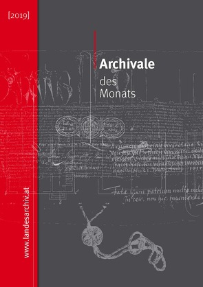 Archivale des Monats (2019) von Albertani,  Cornelia, Andreasch,  Clemens, Bösch-Niederer,  Annemarie, Jochum,  Judith, Mödlagl,  Anna, Nachbaur,  Ulrich, Schmidgall,  Markus, Tschaikner,  Manfred