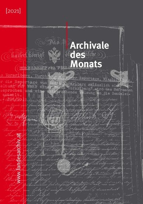 Archivale des Monats (2021) von Albertani,  Cornelia, Andreasch,  Clemens, Bösch-Niederer,  Annemarie, Jochum,  Judith, Mödlagl,  Anna, Nachbaur,  Ulrich, Schmidgall,  Markus, Tschaikner,  Manfred