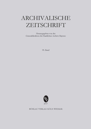 Archivalische Zeitschrift 95 (2018) von Baibl,  Lorenz, Berwinkel,  Holger, Brunner,  Christoph, Guggisberg,  Ernst, Hiltbrunner,  Michael, Hollmann,  Michael, Holzapfl,  Julian, Krah,  Adelheid, Kühnel,  Karsten, Leidel,  Gerhard, Liess,  Albrecht, Löffler,  Bernhard, Müller,  Christian, Schmerbauch,  Maik, Schreyer,  Hermann, Stangl,  Waltraud, Staudenmaier,  Johannes, Tolloi,  Philipp