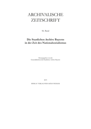 Archivalische Zeitschrift 96 (2019) von Bachmann,  Christoph, Brechtken,  Magnus, Fleischmann,  Peter, Freise,  Fridrun, Grau,  Bernhard, Haggenmüller,  Martina, Haslauer,  Johannes, Hetzer,  Gerhard, Kriese,  Sven, Morsey,  Rudolf, Naasner,  Walter, Nöth,  Stefan, Radlmaier,  Dominik, Rumschöttel,  Hermann, Rupprecht,  Klaus, Schmalzl,  Markus, Schott,  Herbert, Stephan,  Michael, Unger,  Michael, Wanninger,  Susanne