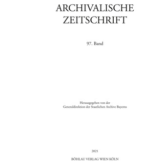 Archivalische Zeitschrift 97 (2021) von Freedman,  Joseph S, Grau,  Bernhard, Hecker,  Hans-Joachim, Hermann,  Hans-Georg, Hetzer,  Gerhard, Ksoll-Marcon,  Margit, Lukas,  Veronika, Stauber,  Reinhard, Unger,  Michael, Wild,  Joachim