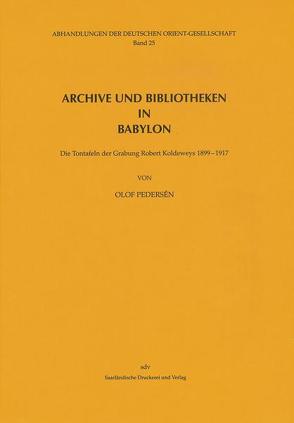 Archive und Bibliotheken in Babylon von Pedersén,  Olof