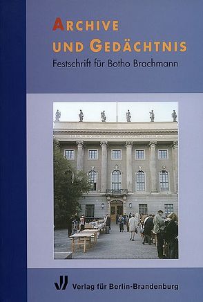 Archive und Gedächtnis von Beck,  Friedrich, Henning,  Eckart, Leonhard,  Joachim F, Paulukat,  Susanne, Rader,  Olaf B.