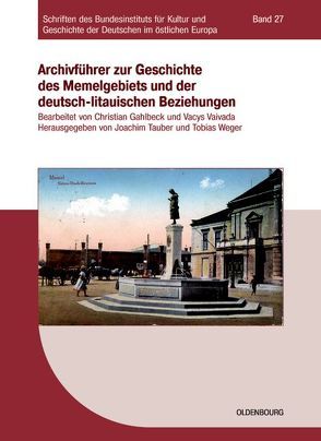 Archivführer zur Geschichte des Memelgebiets und der deutsch-litauischen Beziehungen von Gahlbeck,  Christian, Tauber,  Joachim, Vaivada,  Vacys, Weger,  Tobias