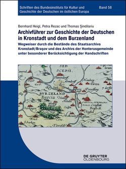 Archivführer zur Geschichte der Deutschen in Kronstadt und dem Burzenland von Heigl,  Bernhard, Rezac,  Petra, Sindilariu,  Thomas