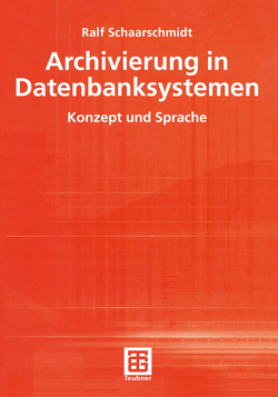 Archivierung in Datenbanksystemen von Schaarschmidt,  Ralf