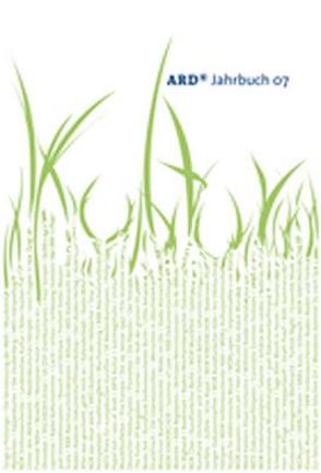 ARD Jahrbuch 07 von Arbeitsgemeinschaft der öffentlich-rechtlichen Rundfunkanstalten der Bundesrepublik Deutschland - ARD