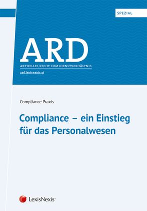 ARD-Spezial: Compliance – ein Einstieg für das Personalwesen von Becker,  Maike, Brockhausen,  Christian, Burger-Scheidlin,  Maximilian, Eckel,  Martin, Feiler,  Lukas, Fellner,  Günter, Freiler-Waldburger,  Johannes, Freitag,  Ines, Fritz,  Sabine, Fuchslueger,  Jörg, Götz,  Elisabeth, Grofe,  Olf-J., Grünanger,  Josef, Gutwinski,  Thomas, Hendricks,  Michael, Hofer,  Maria, Iglhauser,  Raphael, Janhsen,  Christa, Kapek,  Wolfgang, Koeberle-Schmid,  Alexander, Konrath,  David, Krakow,  Georg, Lukanec,  Horst, Mair,  Karin, May,  Peter, Müller,  Shahanaz, Neiger,  Barbara, Nuster,  Michael, Petsche,  Alexander, Pracher-Hilander,  Katayun, Pramböck,  Conrad, Putzer,  Klaus, Rennhofer,  Manuela, Sammer,  Brigitte, Schneider,  Thomas, Schnitzhofer,  Walter, Schönauer,  Katharina, Schrank,  Christopher, Stockbauer,  Christiane, Strasser,  Philipp, Trautsamwieser,  Lukas, Tuma,  Barbara, Viebranz,  Jörg, Walter,  Martin, Wett,  Carola