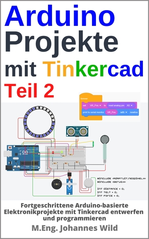 Arduino Projekte mit Tinkercad | Teil 2 von Wild,  M.Eng. Johannes