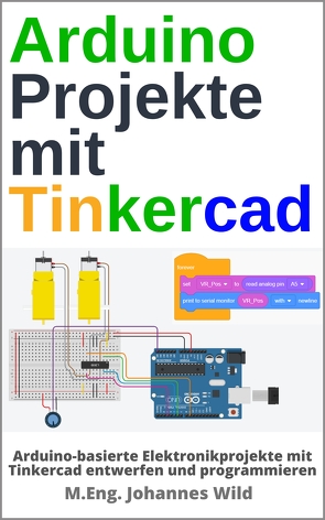 Arduino Projekte mit Tinkercad von Wild,  M.Eng. Johannes