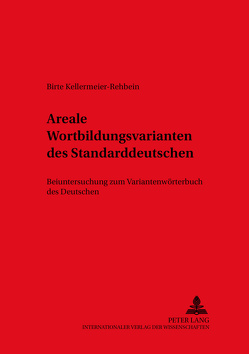 Areale Wortbildungsvarianten des Standarddeutschen von Kellermeier-Rehbein,  Birte