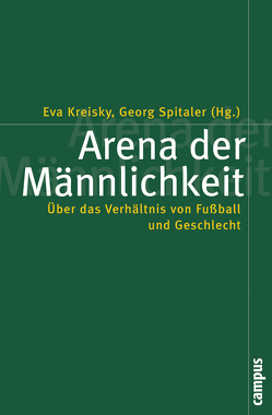 Arena der Männlichkeit von Archetti,  Eduardo P., Bott,  Dieter, Bromberger,  Christian, Dembowski,  Gerd, Diketmüller,  Rosa, Džihic,  Vedran, Horak,  Roman, König,  Thomas, Kreisky,  Eva, Lehnert,  Esther, Leite Lopes,  José Sérgio, Manzenreiter,  Wolfram, Markovits,  Andrei S., Marschik,  Matthias, Pethes,  Nicolas, Pinter,  Markus, Plener,  Peter, Selmer,  Nicole, Spitaler,  Georg, Sülzle,  Almut, Wachter,  Kurt, Walter,  Klaus, Williams,  John