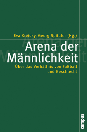 Arena der Männlichkeit von Archetti,  Eduardo P., Bott,  Dieter, Bromberger,  Christian, Dembowski,  Gerd, Diketmüller,  Rosa, Džihic,  Vedran, Horak,  Roman, König,  Thomas, Kreisky,  Eva, Lehnert,  Esther, Leite Lopes,  José Sérgio, Manzenreiter,  Wolfram, Markovits,  Andrei S., Marschik,  Matthias, Pethes,  Nicolas, Pinter,  Markus, Plener,  Peter, Selmer,  Nicole, Spitaler,  Georg, Sülzle,  Almut, Wachter,  Kurt, Walter,  Klaus, Williams,  John