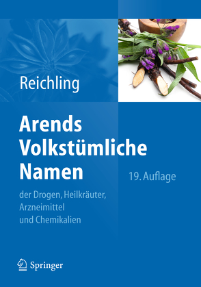 Arends Volkstümliche Namen der Drogen, Heilkräuter, Arzneimittel und Chemikalien von Reichling,  Jürgen