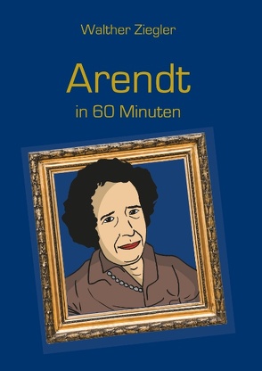 Arendt in 60 Minuten von Ziegler,  Walther