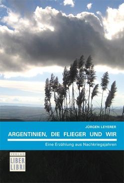 Argentinien, die Flieger und wir von Leyerer,  Jürgen