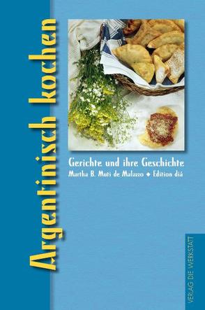 Argentinisch kochen von Marter,  Inka, Muti De Malazzo,  Martha B.