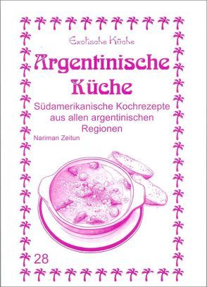 Argentinische Küche von Asfahani,  M Nader, Asfahani,  Mohamad N, Wagner,  Gundula, Zeitun,  Nariman