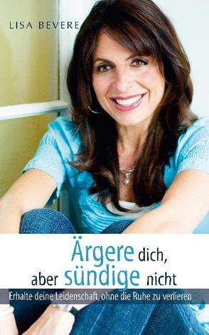 Ärgere dich, aber sündige nicht von Bevere,  Lisa