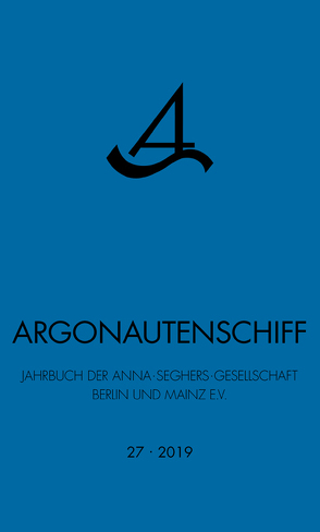 Argonautenschiff 27/2019 von Jahrbuch der Anna-Seghers-Gesellschaft Berlin und Mainz e.V.