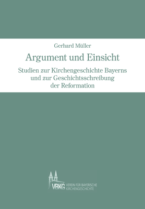 Argument und Einsicht von Keller,  Rudolf, Mueller,  Gerhard, Verein für bayerische Kirchengeschichte