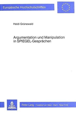 Argumentation und Manipulation in SPIEGEL-Gesprächen von Grünewald,  Heidi