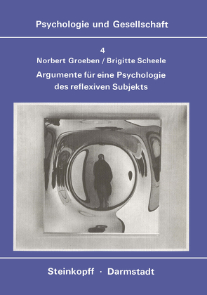 Argumente für eine Psychologie des Reflexiven Subjekts von Groeben,  N., Scheele,  B.