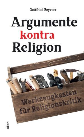 Argumente kontra Religion von Beyvers,  Gottfried