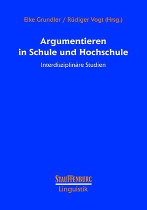 Argumentieren in Schule und Hochschule von Grundler,  Elke, Vogt,  Rüdiger