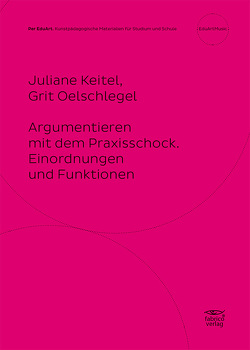 Argumentieren mit dem Praxisschock. von Keitel,  Juliane, Oelschlegel,  Grit