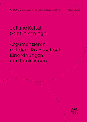 Argumentieren mit dem Praxisschock. von Keitel,  Juliane, Oelschlegel,  Grit